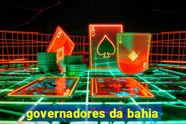 governadores da bahia